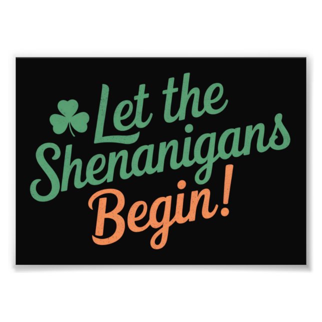 Let The Shenanigans Begin Funny Irish St Patricks  Photo Print (Front)