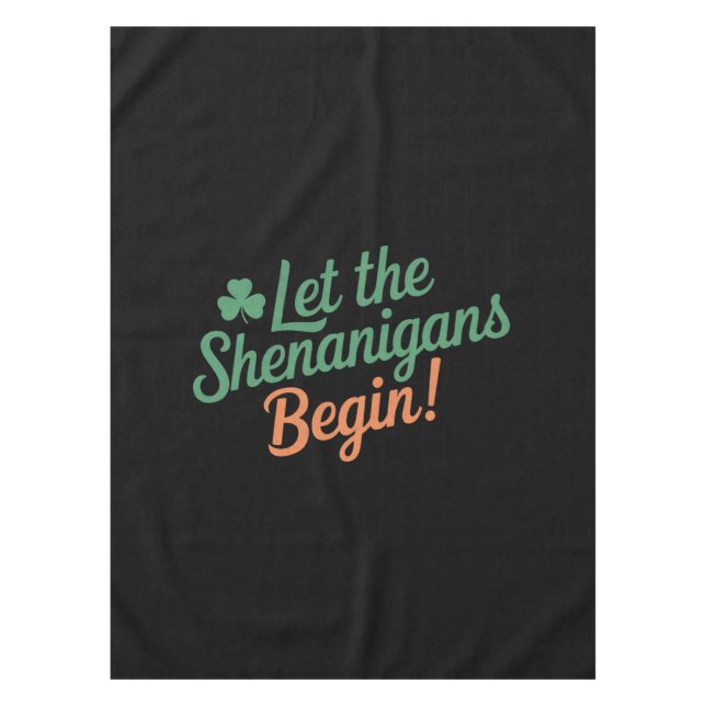 Let The Shenanigans Begin Funny Irish St Patricks  Tablecloth (Front)