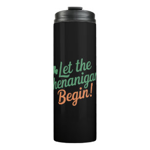 Let The Shenanigans Begin Funny Irish St Patricks  Thermal Tumbler