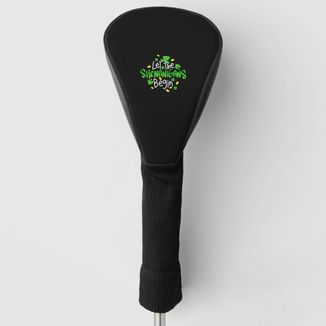 Let The Shenanigans Begin Funny St. Patrick's Day  Golf Head Cover (Front)
