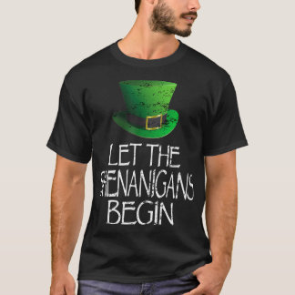 Let The Shenanigans Begin Funny St Patricks Day Me T-Shirt