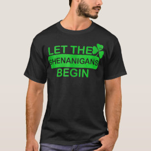 Let The Shenanigans Begin Funny St Patricks Day Me T-Shirt