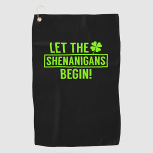 Let the Shenanigans Begin Funny St Patricks T-Shir Golf Towel