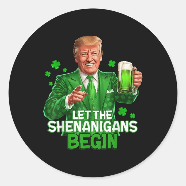 Let The Shenanigans Begin Funny Trump St. Classic Round Sticker (Front)