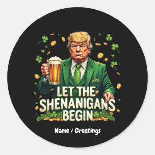 Let The Shenanigans Begin Funny Trump St. Patricks Classic Round Sticker
