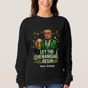 Let The Shenanigans Begin Funny Trump St. Patricks Sweatshirt