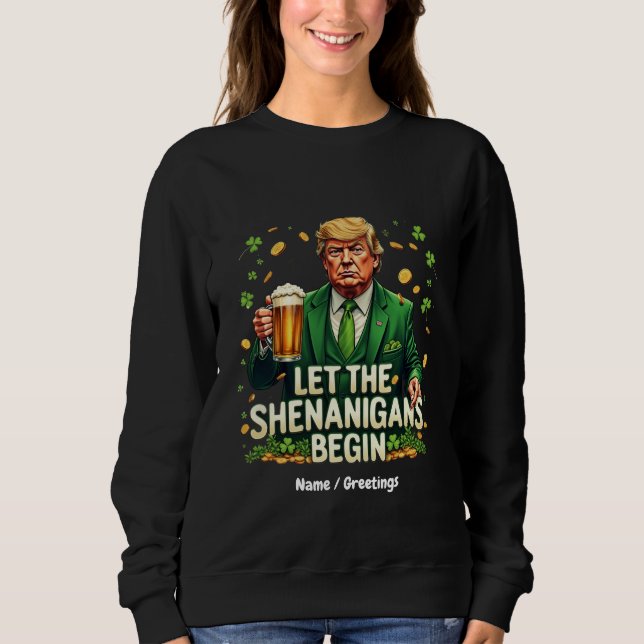 Let The Shenanigans Begin Funny Trump St. Patricks Sweatshirt (Front)