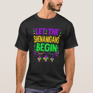 Let The Shenanigans Begin Mardi Gras Carnival Drin T-Shirt