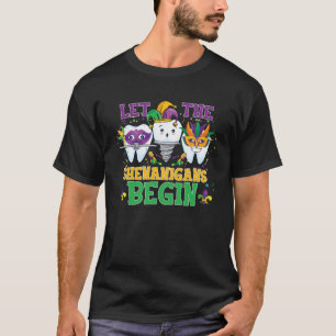 Let the Shenanigans Begin Mardi gras Dental Assis T-Shirt