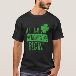 Let The Shenanigans Begin Shamrock Fun Celebration T-Shirt