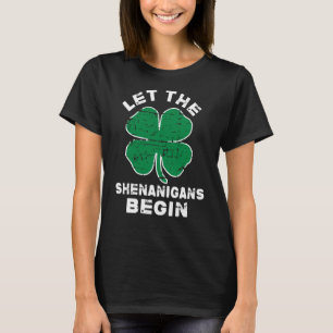 Let The Shenanigans Begin Shamrock Happy St Patric T-Shirt