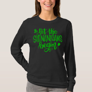 Let The Shenanigans Begin Shamrock St Patricks Day T-Shirt