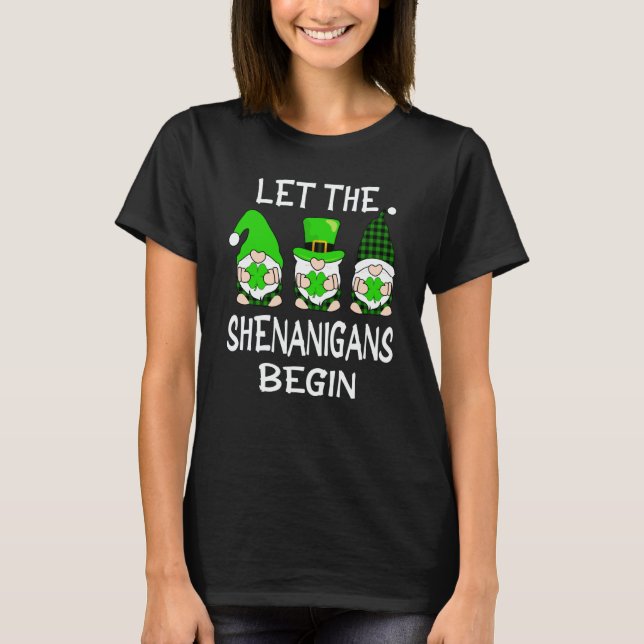 Let The Shenanigans Begin St Patricks Day Gnomes S T-Shirt (Front)