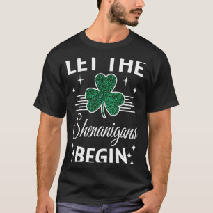Let The Shenanigans Begin St Patricks Day Irish Dr T-Shirt