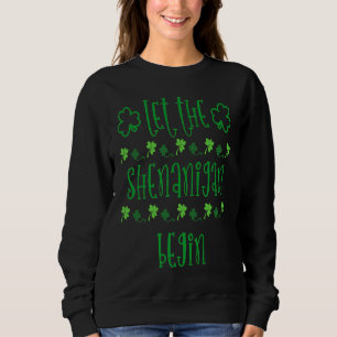 Let The Shenanigans Begin St Patrick's Day Irish S Sweatshirt