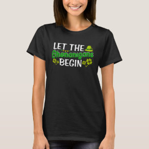 Let The Shenanigans Begin St Patricks Day Irish Sh T-Shirt