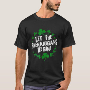 Let The Shenanigans Begin St Patricks Day Schamaro T-Shirt