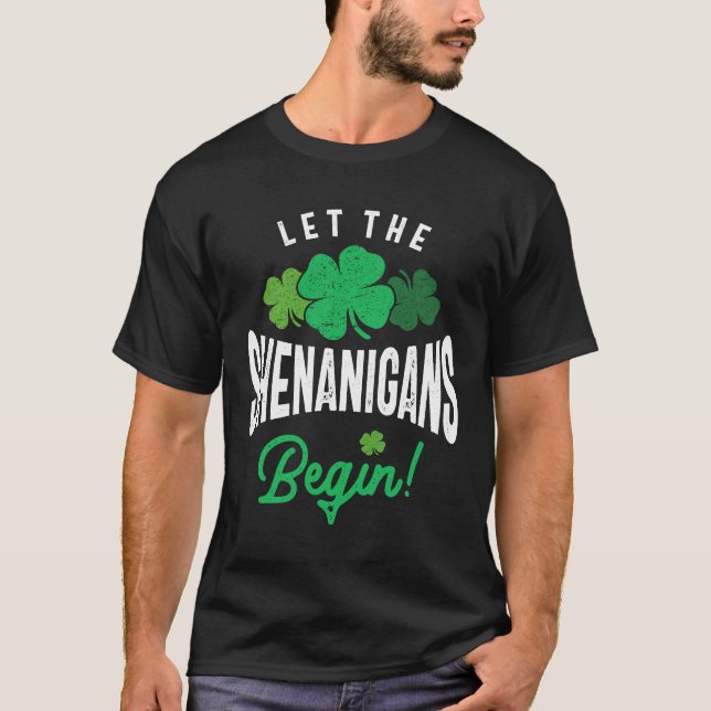 Let The Shenanigans Begin St Patricks Day T-Shirt (Front)