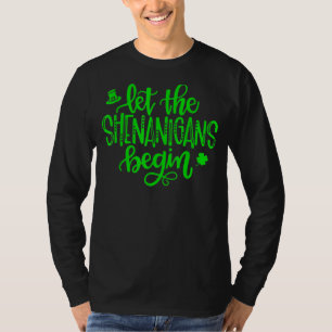 Let The Shenanigans Begin St Patricks Day T-Shirt