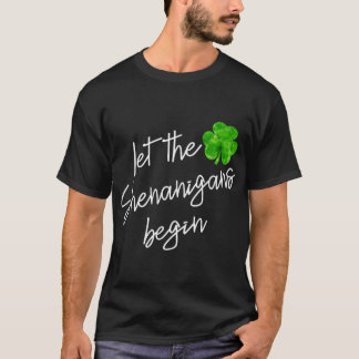 let the shenanigans begin st patricks funny shamro T-Shirt