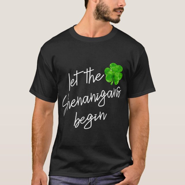 let the shenanigans begin st patricks funny shamro T-Shirt (Front)