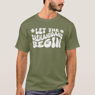 Let The Shenanigans Begin T-Shirt
