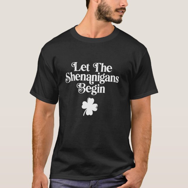 Let the Shenanigans Begin T-Shirt (Front)