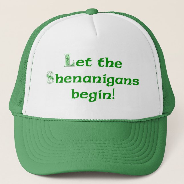 Let the Shenanigans  Begin Trucker Hat (Front)