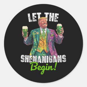 Let The Shenanigans Begin Trump St Patrick's Day F Classic Round Sticker