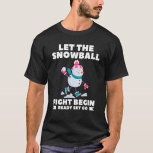 Let The Snowball Fight Begin Ready Set Go Winter 1 T-Shirt