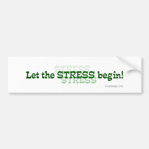 Let The Stress Begin Bumper Sticker