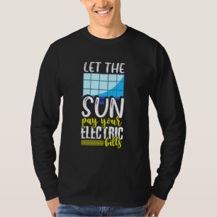 Let The Sun Pay Your Electric Bill T-Shirt