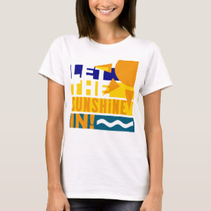 Let The Sunshine In shirt - choose style & colour