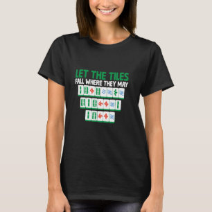 Let The Tiles Fall Where They May Tile Game Mahjon T-Shirt