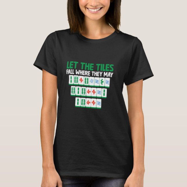 Let The Tiles Fall Where They May Tile Game Mahjon T-Shirt (Front)