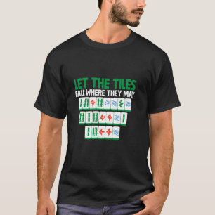 Let The Tiles Fall Where They May Tile Game Mahjon T-Shirt