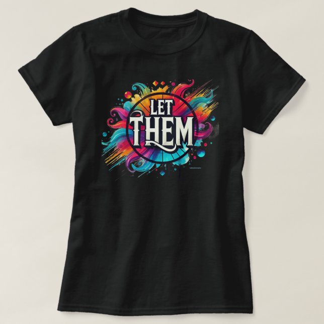 Let Them Colour Splash Positive Vibes  T-Shirt (Design Front)