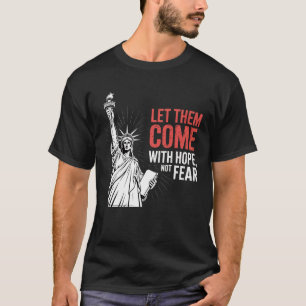 Let Them Come With Hope, Not Fear Statue of Libert T-Shirt