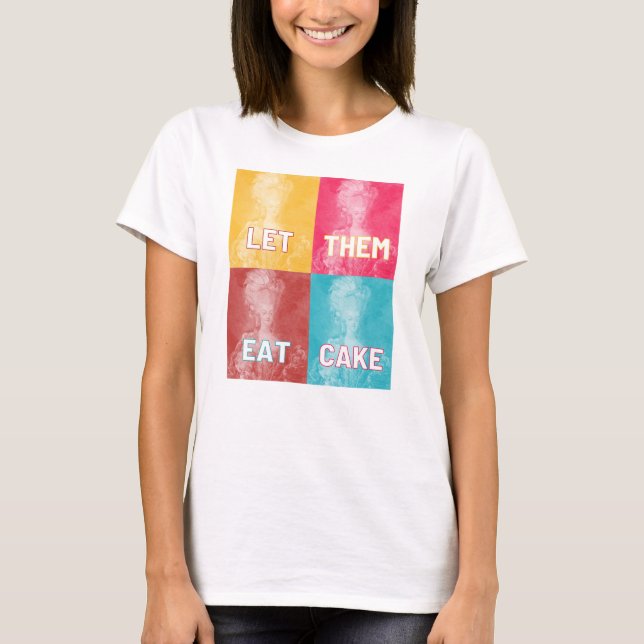 "Let Them Eat Cake": Marie Antoinette (pop art) T-Shirt (Front)