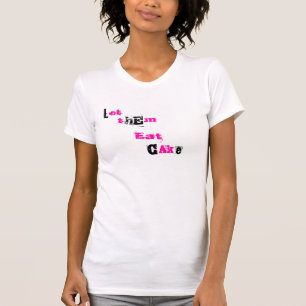 let them eat cake T-Shirt
