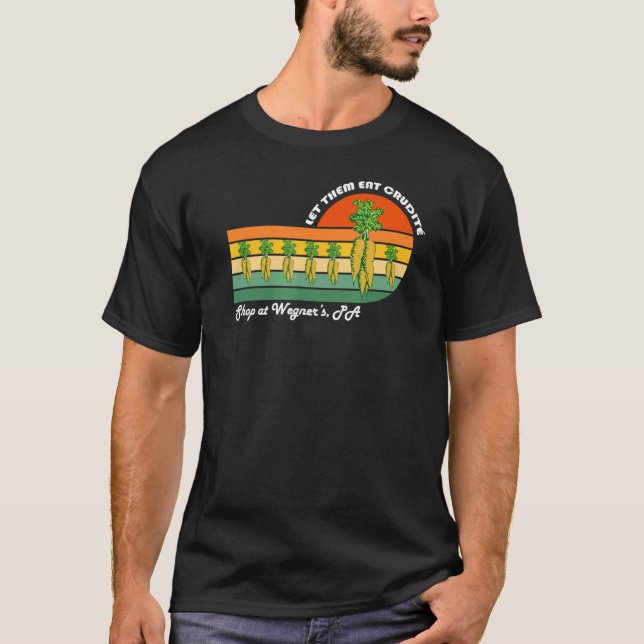 Let Them Eat Crudite Wegner's Meme 7 T-Shirt (Front)