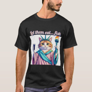 Let Them Eat Fish – Funny Cat Statue of Liberty T-Shirt