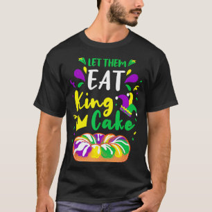 Let Them Eat King Cake Mardi Gras T-Shirt