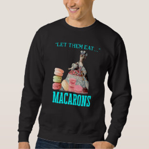 Let Them Eat Macarons Marie Antoinette Macaron Sweatshirt