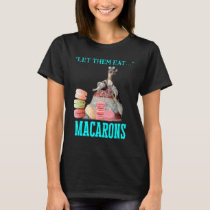 Let Them Eat Macarons Marie Antoinette Macaron   T-Shirt