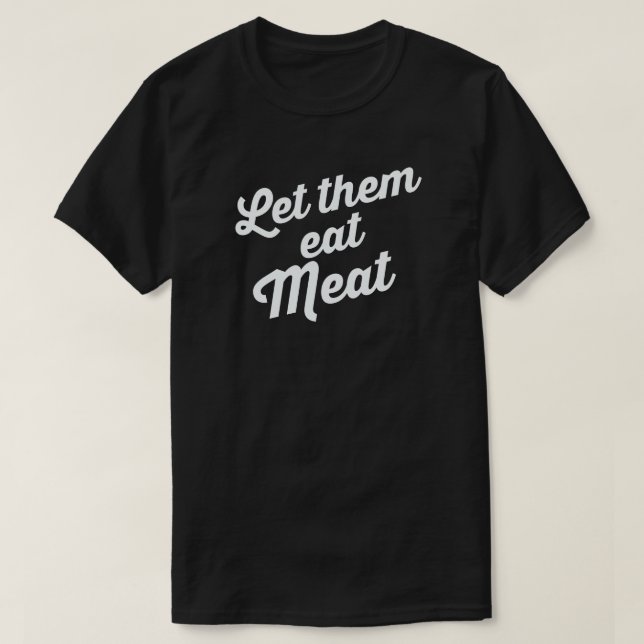 LET THEM EAT MEAT T-Shirt (Design Front)