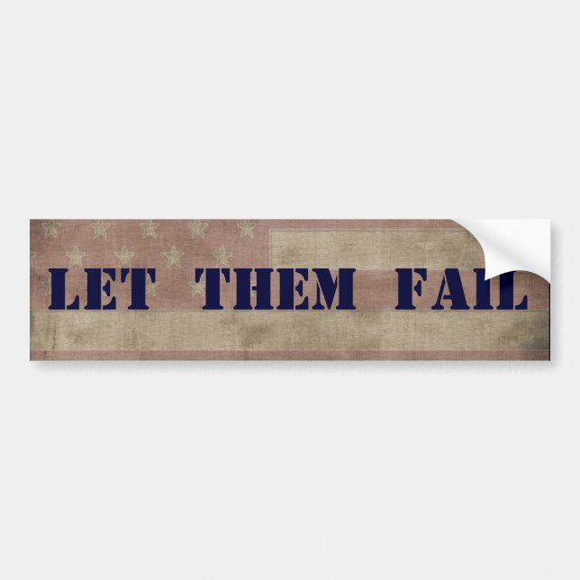 LET THEM FAIL Political Economic Bumper Sticker (Front)