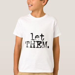 Let Them, Inspirational, Positive Saying, Mental H T-Shirt