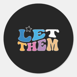 Let Them Misunderstand You Judge Gossip About You Classic Round Sticker