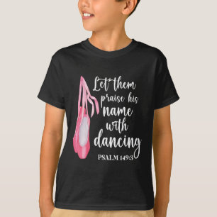 Let Them Praise His Name With Dancing Ballet Dance T-Shirt